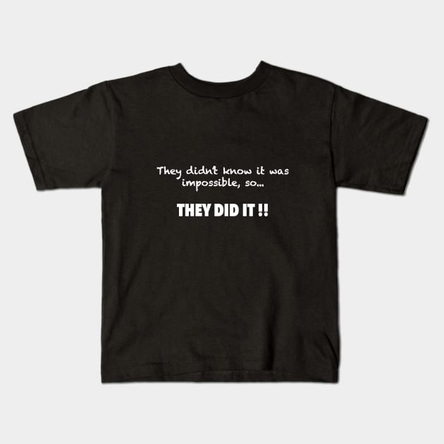 They didn’t know it was impossible, so they did it Kids T-Shirt by RomArte